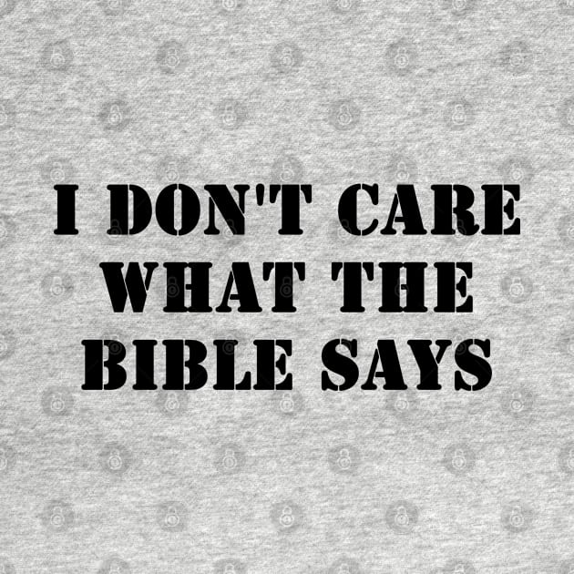 I Don't Care What the Bible Says by valentinahramov